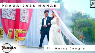 PRADA - JASS MANAK  Ft . Aarvy Remix | | Latest Punjabi Song 2018 |