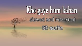Kho gaye hum kaha|Jasleen R|Pratik Kuhad |8D audio |Slowed and Reverbed | #HitS #theofficialhits