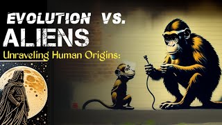 मानव जाति की शुरुआत ll Unraveling Human Origins: Evolution vs. Aliens\