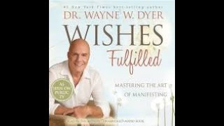 Mastering the Art of Manifesting || Wishes Fulfilled || Dr. Wayne W. Dyer