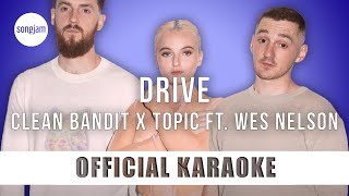 Clean Bandit x Topic - Drive ft. Wes Nelson (Official Karaoke Instrumental) | SongJam