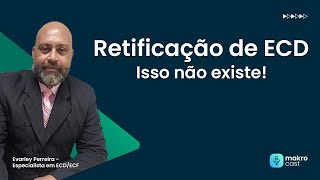 Retificação de ECD: Isso não existe!