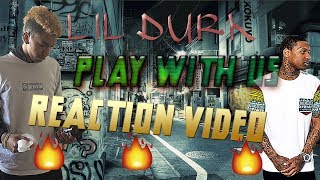 LIL DURK PLAY WITH US !!! REACTION VIDEO
