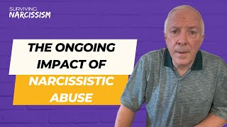 The Ongoing Impact Of Narcissistic Abuse