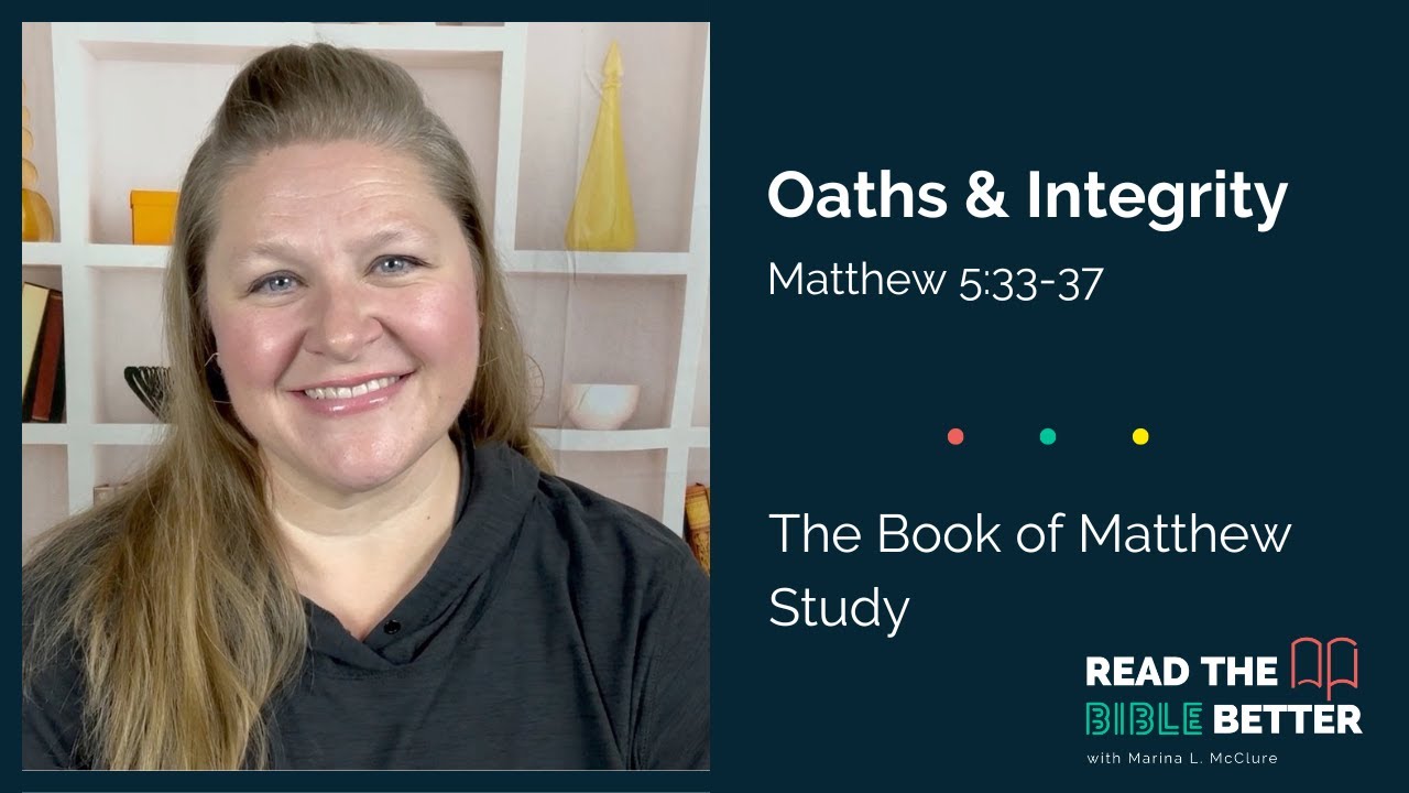 Oaths & Integrity (Matthew 5:33-37) From Read The Bible Better With ...