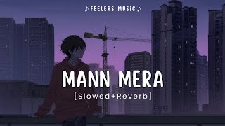 Mann Mera | [Slowed+Reverb] | Feelers Music