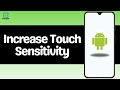 How To Increase Touch Sensitivity On Android?