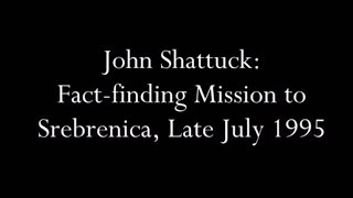 John Shattuck: Fact-finding mission to Srebrenica