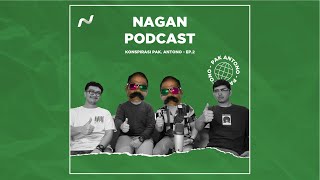 NAGAN PODCAST - KONSPIRASI PAK ANTONO (DAN PARA JAMET?!) PART 2