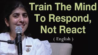 Train The Mind To Respond, Not React: Part 3: BK Shivani at Vancouver, Canada (English)