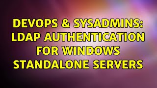 DevOps & SysAdmins: Ldap Authentication for Windows Standalone Servers