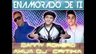 Dj Akua ♥Enamorado De Ti♥ Danny Romero & Critika