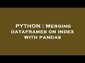 PYTHON : Merging dataframes on index with pandas