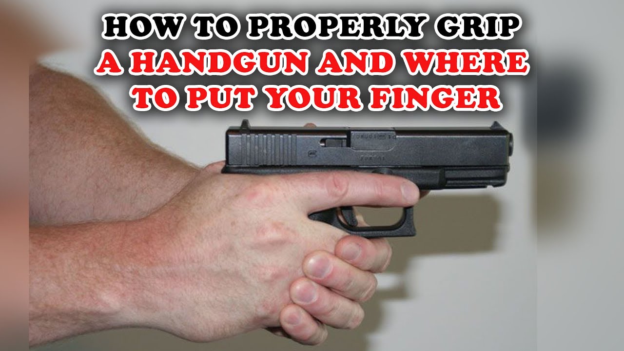 How To Properly Grip A Handgun And Where To Put Your Finger - YouTube