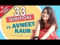 33 Questions Ft. Avneet Kaur | Secret, Favourite Moment & More