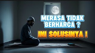 Jangan Merasa Tidak Berharga! 10 Cara Tasawuf untuk Menguatkan Hatimu