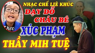 NHẠC CHẾ - BÀI HÁT DẠY DỖ ĐỨA BÉ XÚC PHẠM THẦY MINH TUỆ GÂY BỨC XÚC DƯ LUẬN MẤY NGÀY QUA