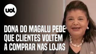 Luiza Trajano, da Magalu, pede em vídeo a clientes: 'Vá à loja, por favor'