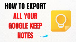 How to Export All Your Google Keep Notes: 2 Methods – Full Guide