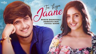 Tu Kya Jaane | Bhavin Bhanushali | Ashnoor Kaur | Jyotica Tangri | New Album Song 2021 | SagaMusic