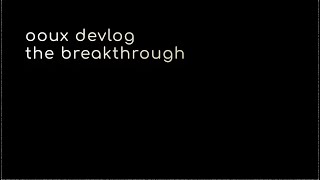 the breakthrough | ooux devlog #2