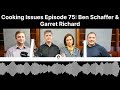 Cooking Issues Episode 75 | Ben Schaffer and Garret Richard