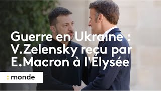 Guerre en Ukraine : Volodymyr Zelensky reçu par Emmanuel Macron à l'Elysée