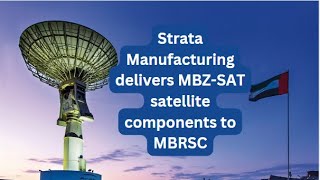 Strata Manufacturing delivers MBZ SAT satellite components to MBRSC