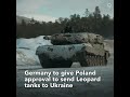 Germany to Give Poland Approval This Week to Send Tanks to Ukraine