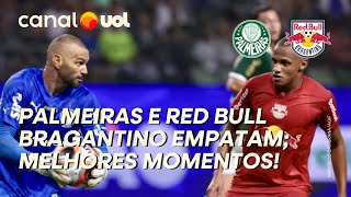 PALMEIRAS X RED BULL BRAGANTINO FICAM NO EMPATE GRAÇAS A MILAGRES DE WEVERTON; MELHORES MOMENTOS