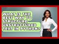 What Is The Best Way To Structure Unstructured Text In Python? - Python Code School