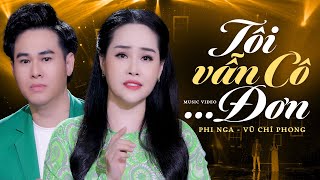 Tôi Vẫn Cô Đơn - Phi Nga ft. Vũ Chí Phong | Official MV