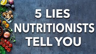 5 Lies Nutritionists Want You To Believe