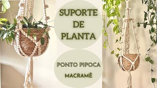 SUPORTE DE PLANTA PONTO PIPOCA MACRAMÊ 🥰