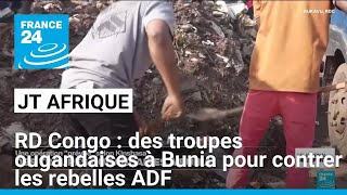 RDCongo : des troupes ougandaises à Bunia pour contrer les rebelles ADF • FRANCE 24