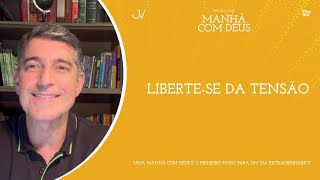 MANHÃ COM DEUS | LIBERTE-SE DA TENSÃO | Josué Valandro Jr.