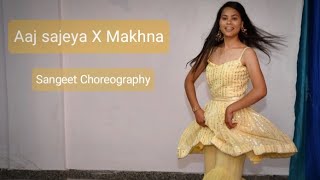 Sister's Engagement Dance | Aaj sajeya X Makhna | sangeet choreography |