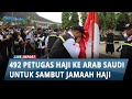 492 Petugas Haji Mulai Diterbangkan ke Arab Saudi Untuk Persiapan Sambut Jemaah Gelombang Pertama