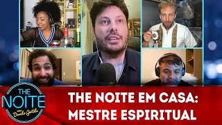 The Noite em Casa: Mestre Espiritual | The Noite (08/04/20)