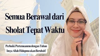 SHOLAT TEPAT WAKTU MENGUBAH HIDUPKU. INI CARANYA!