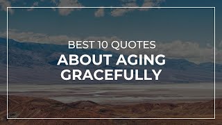 Best 10 Quotes about Aging Gracefully | Most Popular Quotes | Quotes for the Day