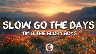 Tim \u0026 The Glory Boys - Slow Go the Days (Lyrics)