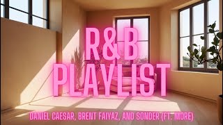 R&B vibes playlist||Daniel Caesar, Brent Faiyaz, and Sonder & more features