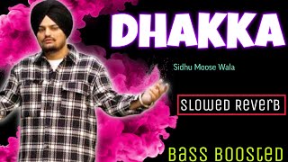 Dhakka - Sidhu Moose Wala (Punjabi Song) || Slowed and Reverb || Bass Boosted || Lofi Song