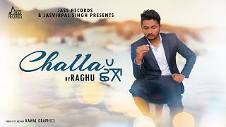 Challa | (Full Song | Raghu  | Punjabi Songs 2018 | Jass Records