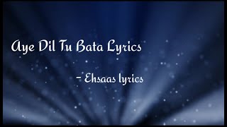 Aye Dil Tu Bata Lyrics / Aye Dil Tu Bata Song / Sahir Ali Bagga