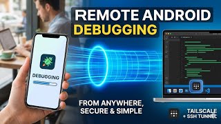 Remote Android Debugging from Anywhere: Tailscale & SSH Reverse Tunnel Guide