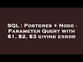 SQL : Postgres + Node - Parameter Query with $1, $2, $3 giving error
