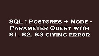 SQL : Postgres + Node - Parameter Query with $1, $2, $3 giving error