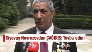 Siyavuş Novruzovdan ÇAĞIRIŞ: Tövbə edin!